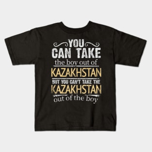 You Can Take The Boy Out Of Kazakhstan But You Cant Take The Kazakhstan Out Of The Boy - Gift for Kazakhstani With Roots From Kazakhstan Kids T-Shirt